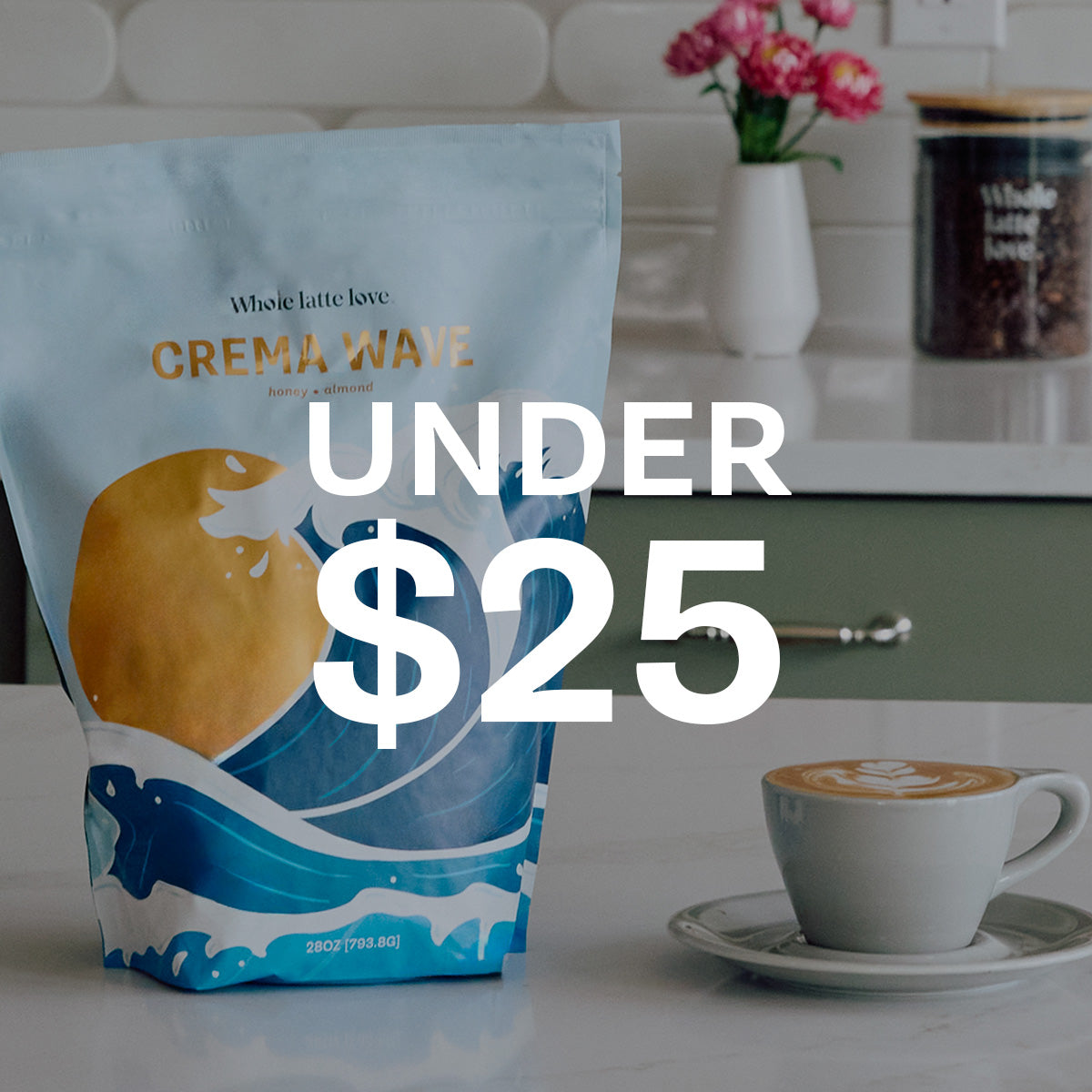 Whole Latte Love Crema Wave on a counter next to a latte. Text overlayed that reads "Under $25" which leads to a collection of products under $25.