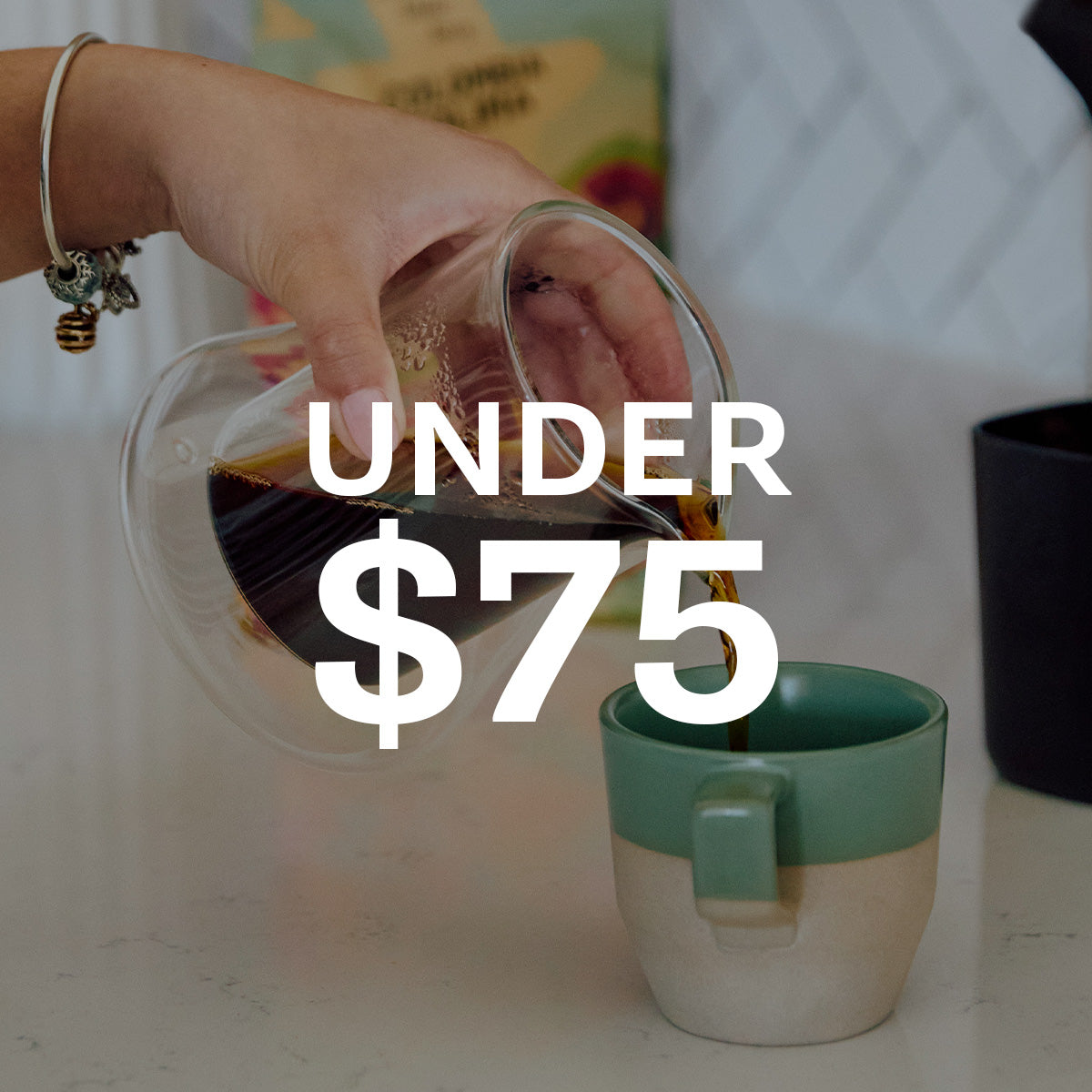 Person pouring coffee into a mug. Text overlayed that reads "Under $75" which leads to a collection of products under $75.